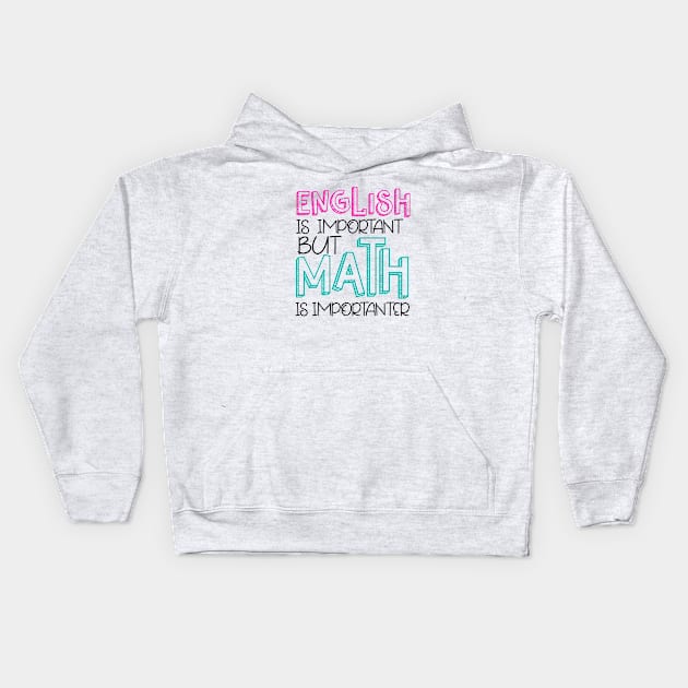 English Is Important But Math is Importanter Kids Hoodie by CANVAZSHOP